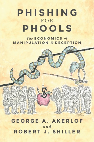 Phishing For Phools The Economics Of Manipulation And Deception Akerlof
