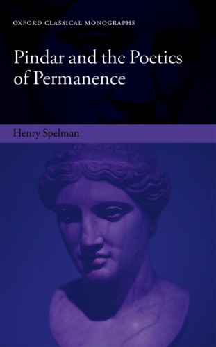 Pindar And The Poetics Of Permanence Henry Spelman