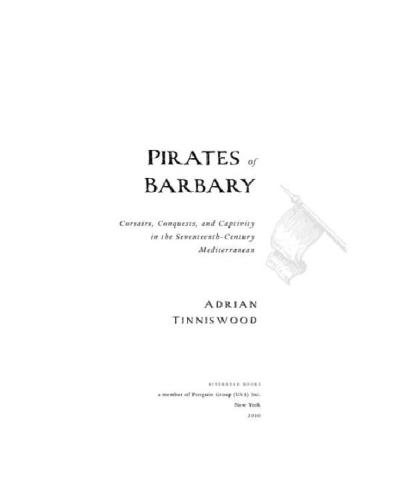 Pirates Of Barbary Corsairs Conquests And Captivity In The Seventeenthcentury Mediterranean Adrian Tinniswood