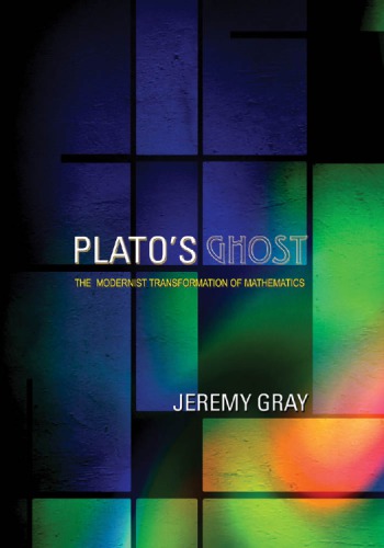 Platos Ghost The Modernist Transformation Of Mathematics Gray