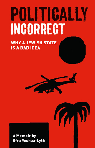 Politically Incorrect Why A Jewish State Is A Bad Idea Yeshualyth