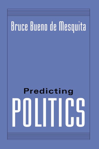 Predicting Politics Mesquita Bruce Bueno De