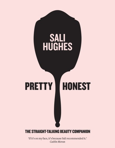 Pretty Honest The Straighttalking Beauty Companion Sali Hughes