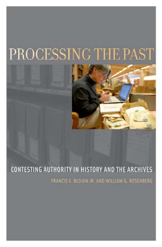 Processing The Past Contesting Authority In History And The Archives Blouin
