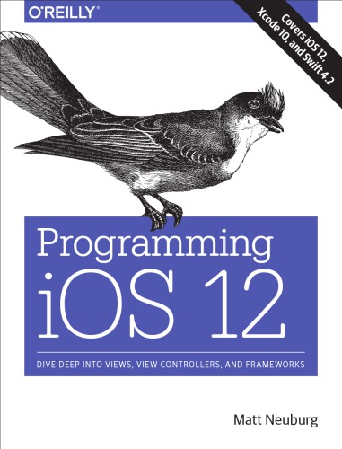 Programming Ios 12 Dive Deep Into Views View Controllers And Frameworks Matt Neuburg
