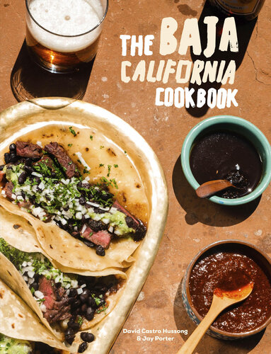 The Baja California Cookbook Exploring The Good Life In Mexico David Castro Hussong Jay Porter