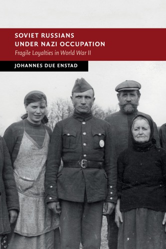 Soviet Russians Under Nazi Occupation Fragile Loyalties In World War Ii Johannes Due Enstad
