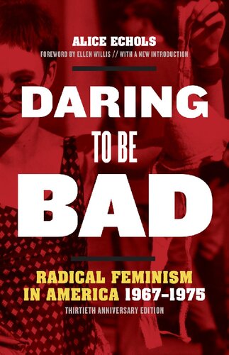 Daring To Be Bad Radical Feminism In America 19671975 Thirtieth Anniversary Edition Alice Echols
