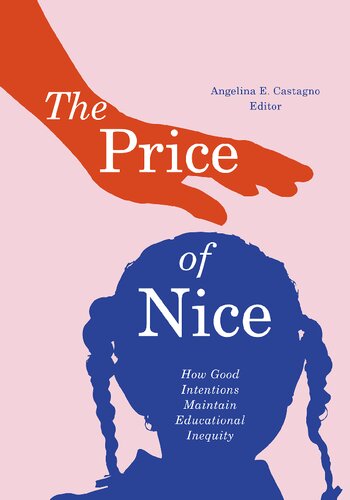 The Price Of Nice How Good Intentions Maintain Educational Inequity Angelina E Castagno