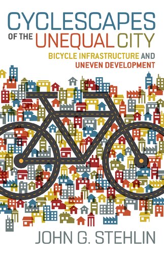 Cyclescapes Of The Unequal City Bicycle Infrastructure And Uneven Development John G Stehlin