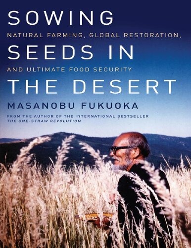 Sowing Seeds In The Desert Natural Farming Global Restoration And Ultimate Food Security Chelsea Green Publishing 2012 Masanobu Fukuoka Larry Korn