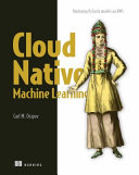 Cloud Native Machine Learning Meap V05 Carl M Osipov