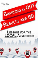 Branding Is Out Results Are In Lessons For The Local Advertiser Ray