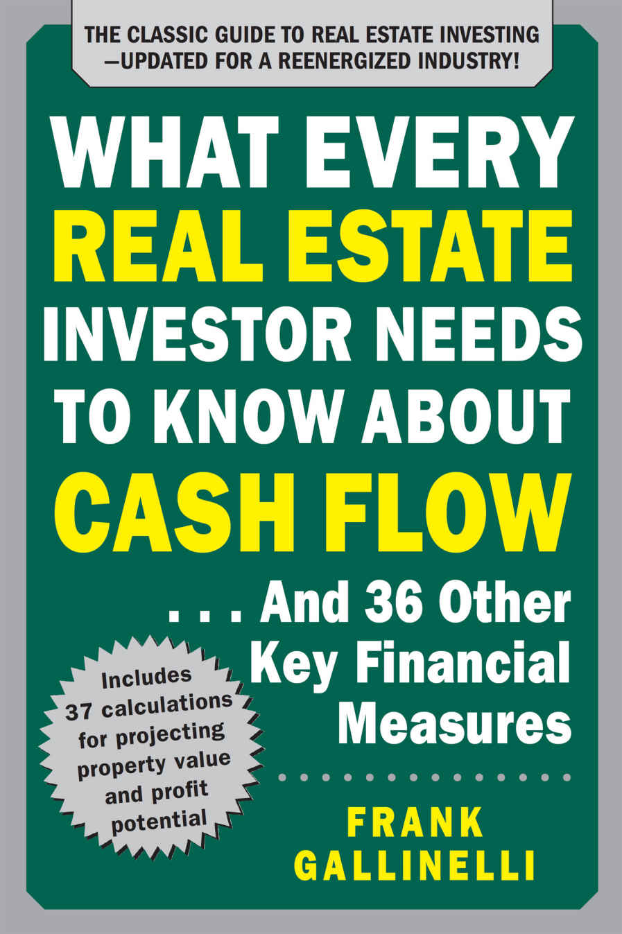 What Every Real Estate Investor Needs To Know About Cash Flow And 36 Other Key Financial Measures Updated Edition Frank Gallinelli Gallinelli