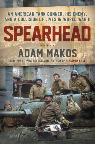 Spearhead The World War Ii Odyssey Of An American Tank Gunner Makos