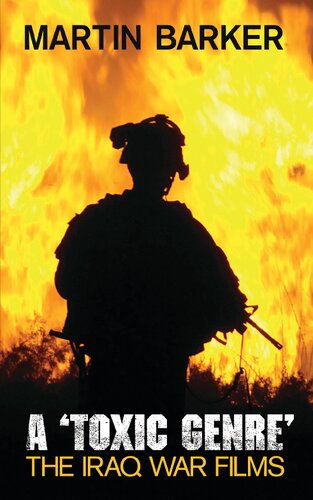 A Toxic Genre The Iraq War Films Martin Barker
