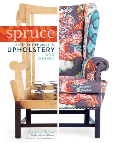 Spruce A Stepbystep Guide To Upholstery And Design Brown Amanda