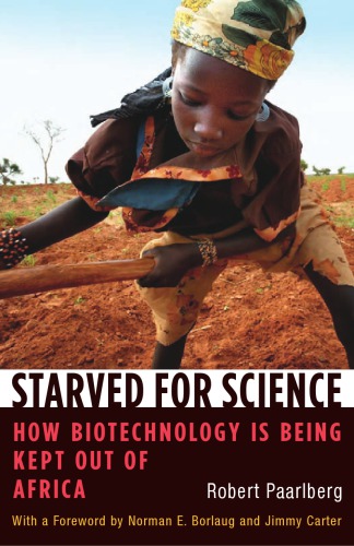 Starved For Science How Biotechnology Is Being Kept Out Of Africa Paarlberg