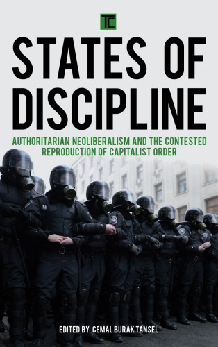 States Of Discipline Authoritarian Neoliberalism And The Contested Reproduction Of Capitalist Order Tansel