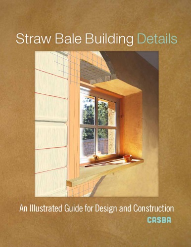 Straw Bale Building Details An Illustrated Guide For Design And Construction Casba