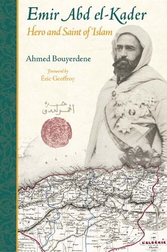 Emir Abd Elkader Hero And Saint Of Islam Ahmed Bouyerdene