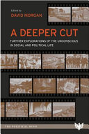 A Deeper Cut Further Explorations Of The Unconscious In Social And Political Life David Morgan