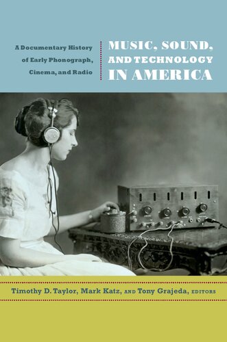 Music Sound And Technology In America A Documentary History Of Early Phonograph Cinema And Radio Timothy D Taylor