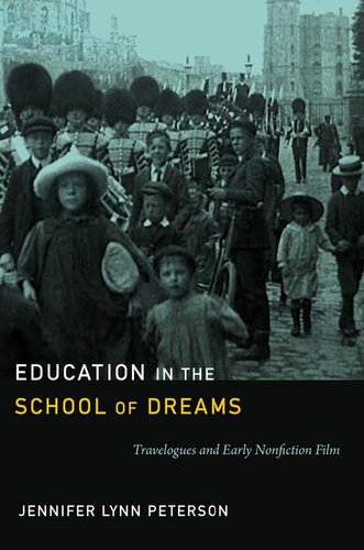 Education In The School Of Dreams Travelogues And Early Nonfiction Film Jennifer Lynn Peterson