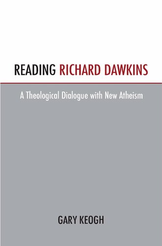 Reading Richard Dawkins A Theological Dialogue With New Atheism Gary Keogh
