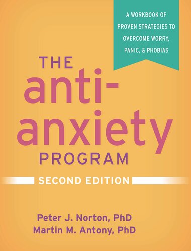 The Antianxiety Program A Workbook Of Proven Strategies To Overcome Worry Panic And Phobias 2nd Edition Peter J Norton