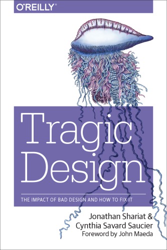 Tragic Design The Impact Of Bad Design And How To Fix It 1st Edition Jonathan Shariat Cynthia Savard Saucier