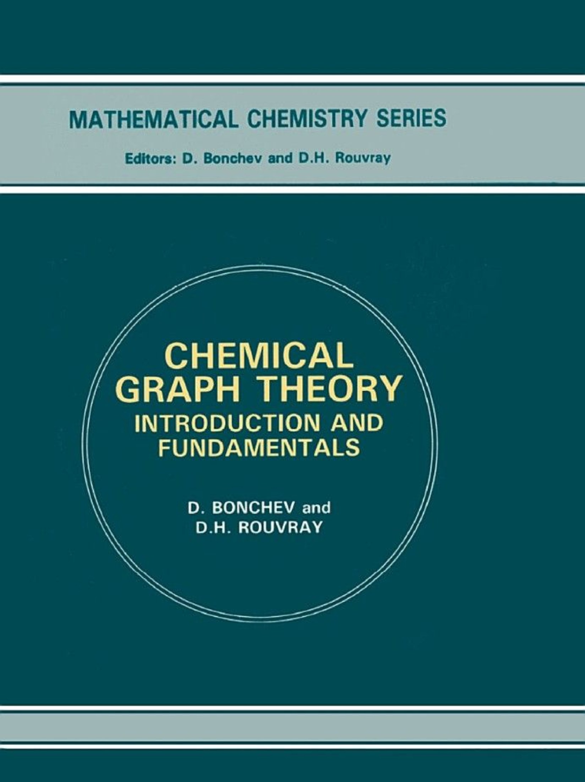 Chemical Graph Theory Introduction And Fundamentals Danail Bonchev And Dennis H Rouvray