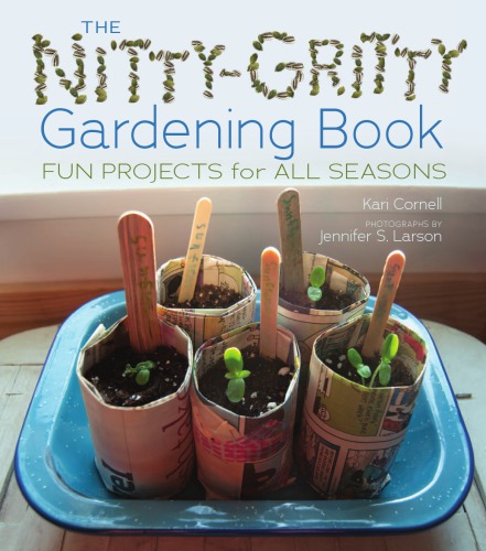 The Nittygritty Gardening Book Fun Projects For All Seasons Cornell