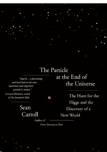 The Particle At The End Of The Universe The Hunt For The Higgs Boson And The Discovery Of A New World Carroll
