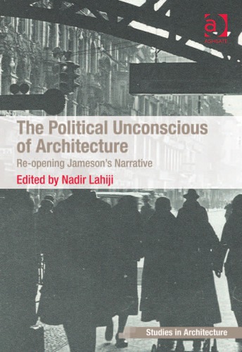 The Political Unconscious Of Architecture Reopening Jamesons Narrative Lahiji