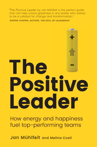 The Positive Leader How Energy And Happiness Fuel Topperforming Teams Mhlfeit