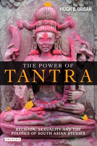 The Power Of Tantra Religion Sexuality And The Politics Of South Asian Studies Urban