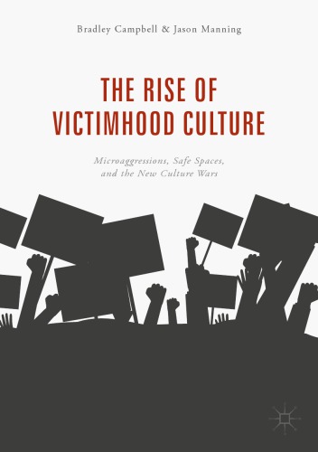 The Rise Of Victimhood Culture Microaggressions Safe Spaces And The New Culture Wars Campbell