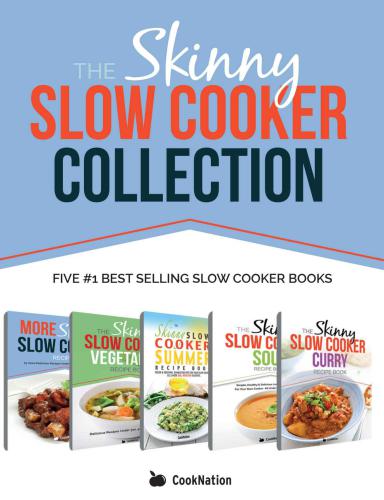 The Skinny Slow Cooker Collection 5 Fantastic Books Of Delicious Dietfriendly Skinny Slow Cooker Recipes All Under 200 300 400 500 Calories Cooknation