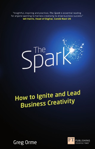 The Spark How To Ignite And Lead Business Creativity Greg Orme