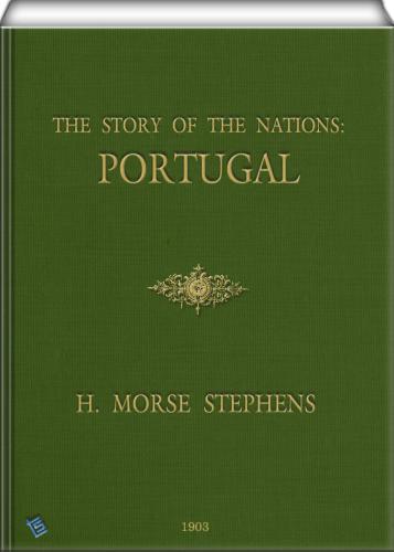 The Story Of The Nations Portugal Illustrated Stephens Henry Morse