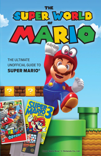 The Super World Of Mario The Ultimate Unofficial Guide To Super Mario Books