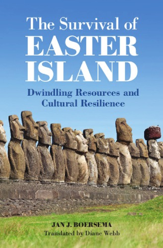 The Survival Of Easter Island Dwindling Resources And Cultural Resilience Boersema