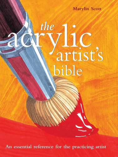 The Acrylic Artists Bible Marylin Scott