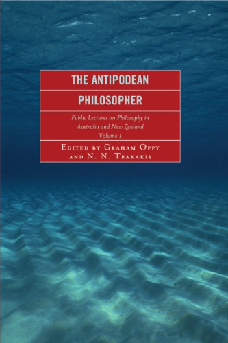 The Antipodean Philosopher Volume 1 Public Lectures On Philosophy In Australia And New Zealand Oppy