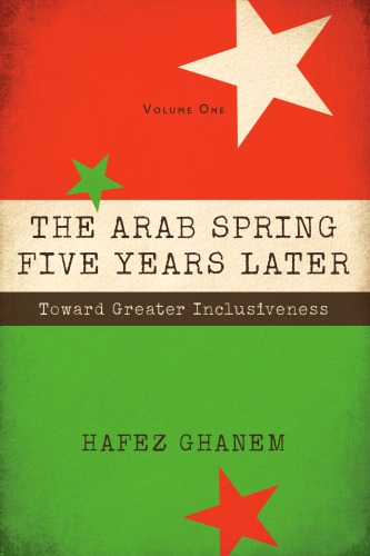 The Arab Spring Five Years Later Toward Great Inclusiveness Ghanem