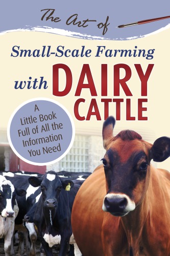 The Art Of Smallscale Farming With Dairy Cattle Atlantic Publishing Group Inc Author