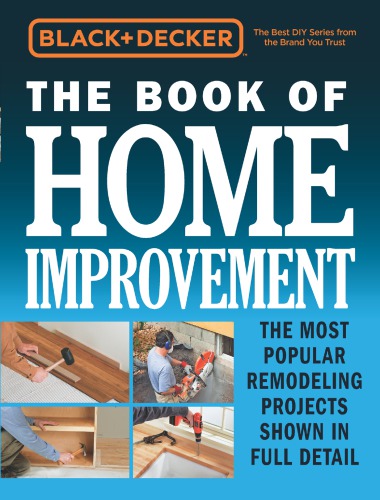 The Book Of Home Improvement The Most Popular Remodeling Projects Shown In Full Detail Decker