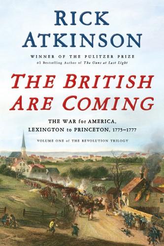 The British Are Coming The War For America Lexington To Princeton 17751777 The Revolution Trilogy Book 1 Atkinson
