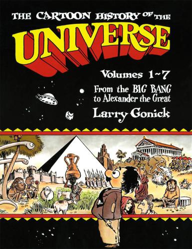 The Cartoon History Of The Universe Volumes 17 From The Big Bang To Alexander The Great Gonick